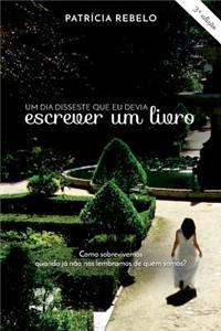 Um Dia Disseste Que Eu Devia Escrever Um Livro: Como Sobrevivemos Quando JÃ¡ NÃ£o Nos Lembramos de Quem Somos?