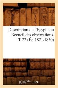 Description de l'Egypte Ou Recueil Des Observations. T 22 (Éd.1821-1830)