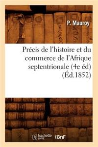 Précis de l'Histoire Et Du Commerce de l'Afrique Septentrionale (4e Éd) (Éd.1852)