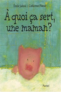 A quoi  ca sert, une maman ?