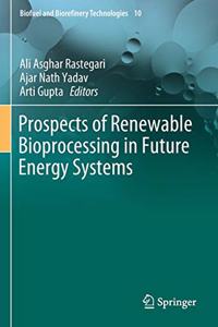 Prospects of Renewable Bioprocessing in Future Energy Systems