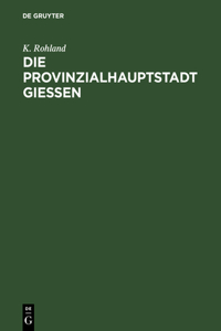 Die Provinzialhauptstadt Giessen