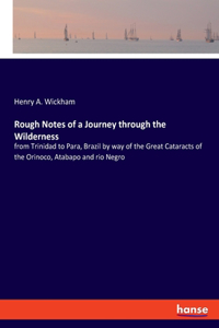 Rough Notes of a Journey through the Wilderness