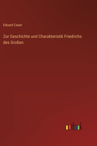 Zur Geschichte und Charakteristik Friedrichs des Großen