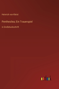 Penthesilea; Ein Trauerspiel