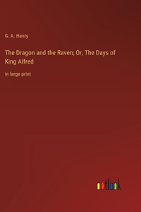 Dragon and the Raven; Or, The Days of King Alfred