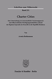 Charter Cities: Eine Untersuchung Von Innerstaatlicher Umsetzungspraxis Und Volkerrechtlicher Beteiligungsmodalitaten Anhand Der Regiones Especiales de Desarollo in