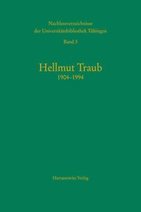 Nachlassverzeichnisse Der Universitatsbibliothek Tubingen / Hellmut Traub (1904-1994)