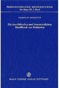 Die Aneolithischen Und Bronzezeitlichen Metallfunde Aus Moldavien