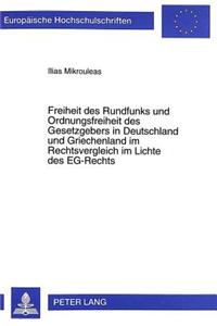 Freiheit Des Rundfunks Und Ordnungsfreiheit Des Gesetzgebers in Deutschland Und Griechenland Im Rechtsvergleich Im Lichte Des Eg-Rechts