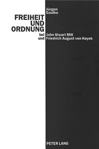 Freiheit Und Ordnung Bei John Stuart Mill Und Friedrich August Von Hayek