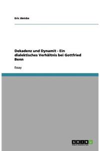 Dekadenz und Dynamit - Ein dialektisches Verhältnis bei Gottfried Benn