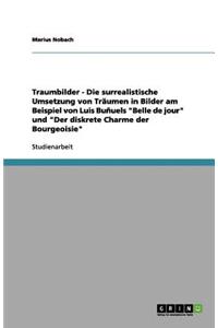 Traumbilder - Die surrealistische Umsetzung von Träumen in Bilder am Beispiel von Luis Buñuels Belle de jour und Der diskrete Charme der Bourgeoisie