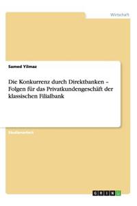 Die Konkurrenz durch Direktbanken - Folgen für das Privatkundengeschäft der klassischen Filialbank