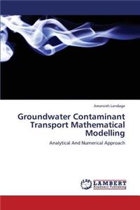 Groundwater Contaminant Transport Mathematical Modelling