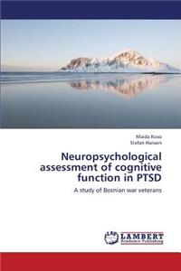 Neuropsychological Assessment of Cognitive Function in Ptsd