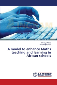 model to enhance Maths teaching and learning in African schools