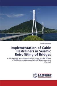 Implementation of Cable Restrainers in Seismic Retrofitting of Bridges