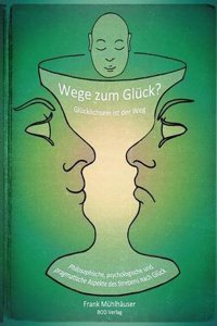 Wege Zum Gluck? - Glucklichsein Ist Der Weg