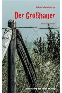 Großbauer: Historischer Kriminalroman von Friedrich Meister