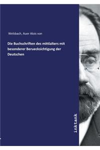 Die Buchschriften des mittlalters mit besonderer Beruecksichtigung der Deutschen