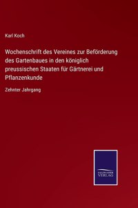 Wochenschrift des Vereines zur Beförderung des Gartenbaues in den königlich preussischen Staaten für Gärtnerei und Pflanzenkunde