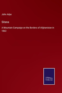 Sitana: A Mountain Campaign on the Borders of Afghanistan in 1863