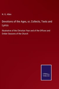 Devotions of the Ages, or, Collects, Texts and Lyrics