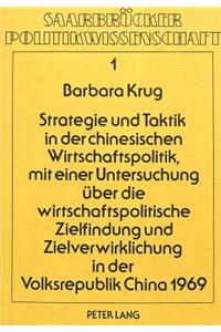 Strategie und Taktik in der chinesischen Wirtschaftspolitik, mit einer Untersuchung ueber die wirtschaftspolitische Zielfindung und Zielverwirklichung in der Volksrepublik China 1969