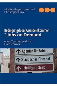 Bedingungsloses Grundeinkommen * Jobs on Demand