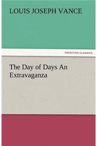 The Day of Days an Extravaganza