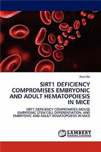 Sirt1 Deficiency Compromises Embryonic and Adult Hematopoiesis in Mice