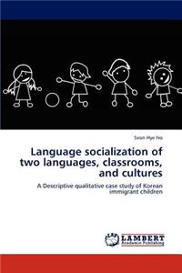 Language socialization of two languages, classrooms, and cultures