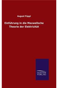 Einführung in die Maxwellsche Theorie der Elektrizität