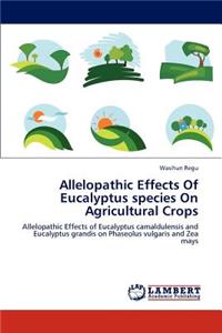 Allelopathic Effects of Eucalyptus Species on Agricultural Crops