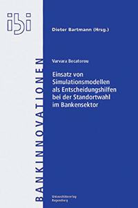 Einsatz Von Simulationsmodellen ALS Entscheidungshilfen Zur Standortwahl Im Bankensektor