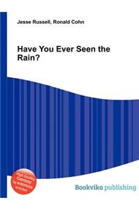 Have You Ever Seen the Rain?