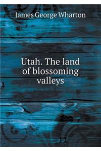 Utah. The land of blossoming valleys