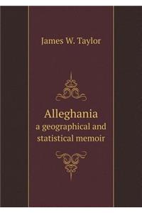 Alleghania a Geographical and Statistical Memoir