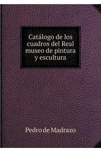 Catálogo de Los Cuadros del Real Museo de Pintura Y Escultura