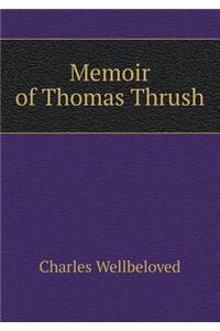 Memoir of Thomas Thrush