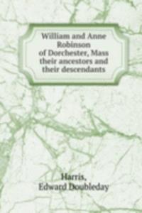 WILLIAM AND ANNE ROBINSON OF DORCHESTER