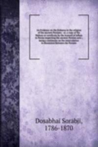 Evidence on the Kubeesa in the religion of the ancient Persians : or, a copy of the Mahzer or certificate by the learned of Isfhan in Persia respecting the ancient Persian aera ; being a testimony on the intercalation in discussion between the Pars