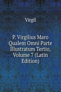 P. Virgilius Maro Qualem Omni Parte Illustratum Tertio, Volume 7 (Latin Edition)