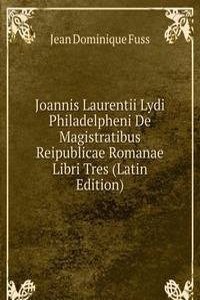 Joannis Laurentii Lydi Philadelpheni De Magistratibus Reipublicae Romanae Libri Tres (Latin Edition)