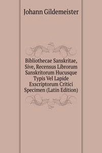 Bibliothecae Sanskritae, Sive, Recensus Librorum Sanskritorum Hucusque Typis Vel Lapide Exscriptorum Critici Specimen (Latin Edition)