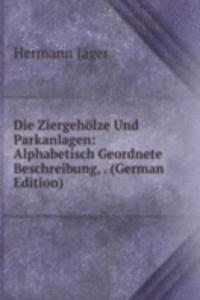 Die Ziergeholze Und Parkanlagen: Alphabetisch Geordnete Beschreibung, . (German Edition)