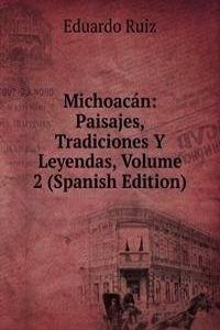 Michoacan: Paisajes, Tradiciones Y Leyendas, Volume 2 (Spanish Edition)