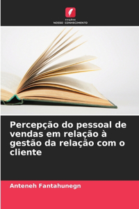 Percepção do pessoal de vendas em relação à gestão da relação com o cliente