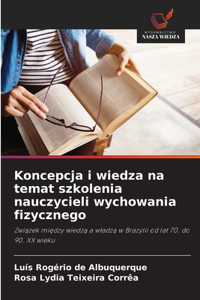 Koncepcja i wiedza na temat szkolenia nauczycieli wychowania fizycznego